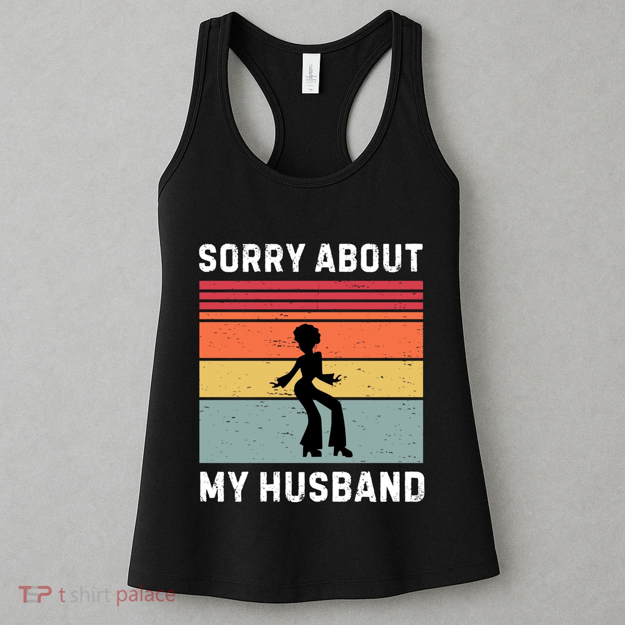 Sorry About My Husband Funny Wife Humor Women's Tank Top