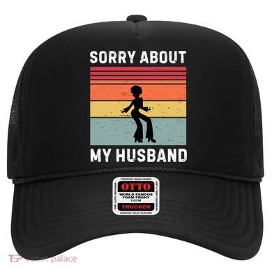 Sorry About My Husband Funny Wife Humor Hat