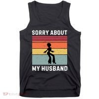 Sorry About My Husband Funny Wife Humor Tank Top thumb 0