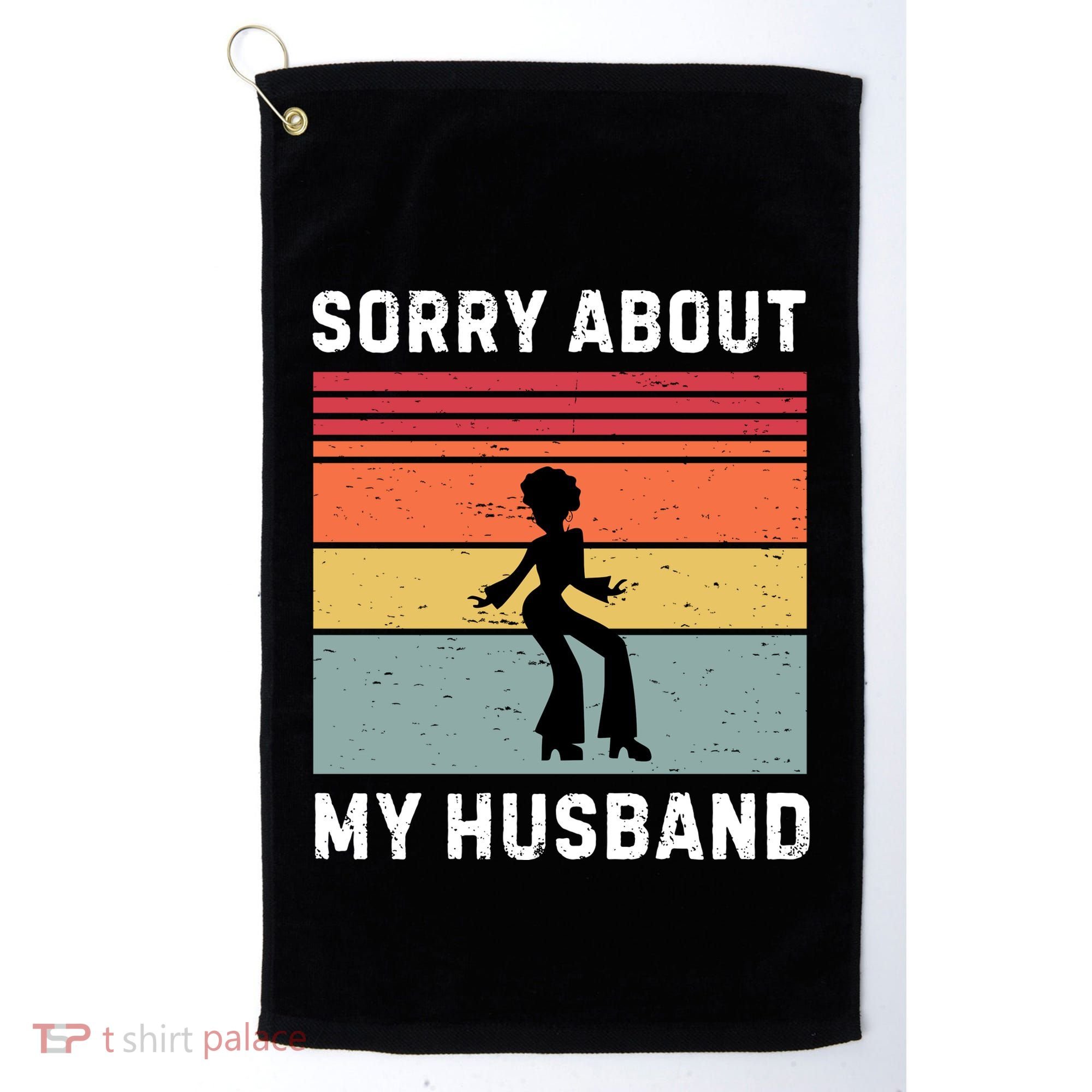Sorry About My Husband Funny Wife Humor Golf Towel