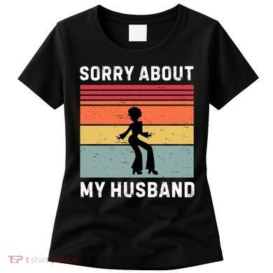 Sorry About My Husband Funny Wife Humor Women's T-Shirt