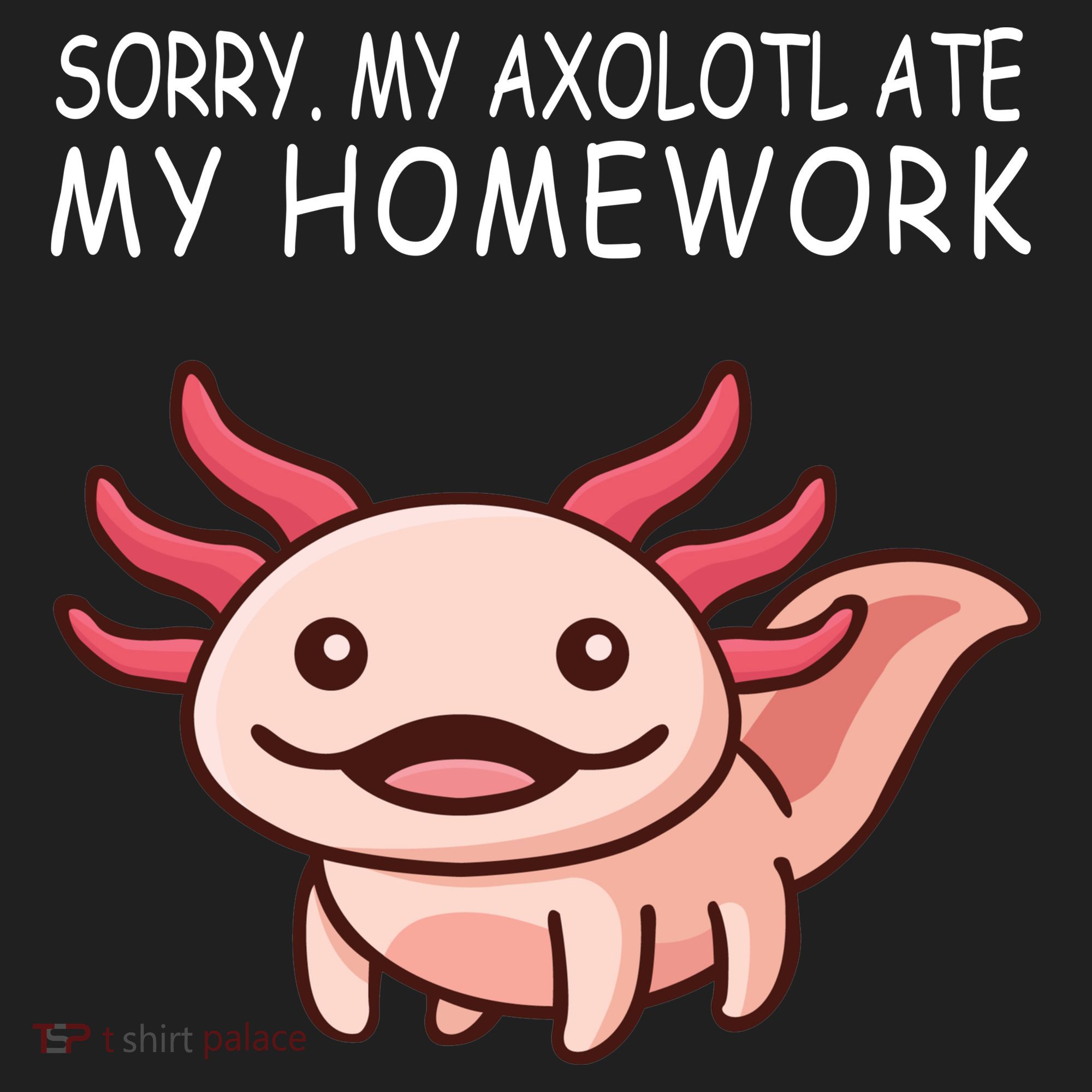 School Axolotl My Axolotl Ate My Homework Cute Axolotl Tumbler