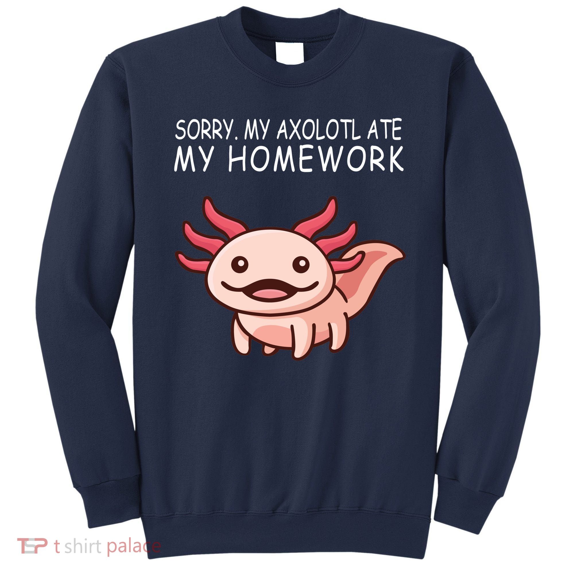 School Axolotl My Axolotl Ate My Homework Cute Axolotl Sweatshirt
