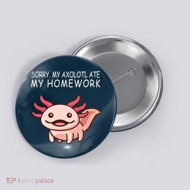 School Axolotl My Axolotl Ate My Homework Cute Axolotl Button