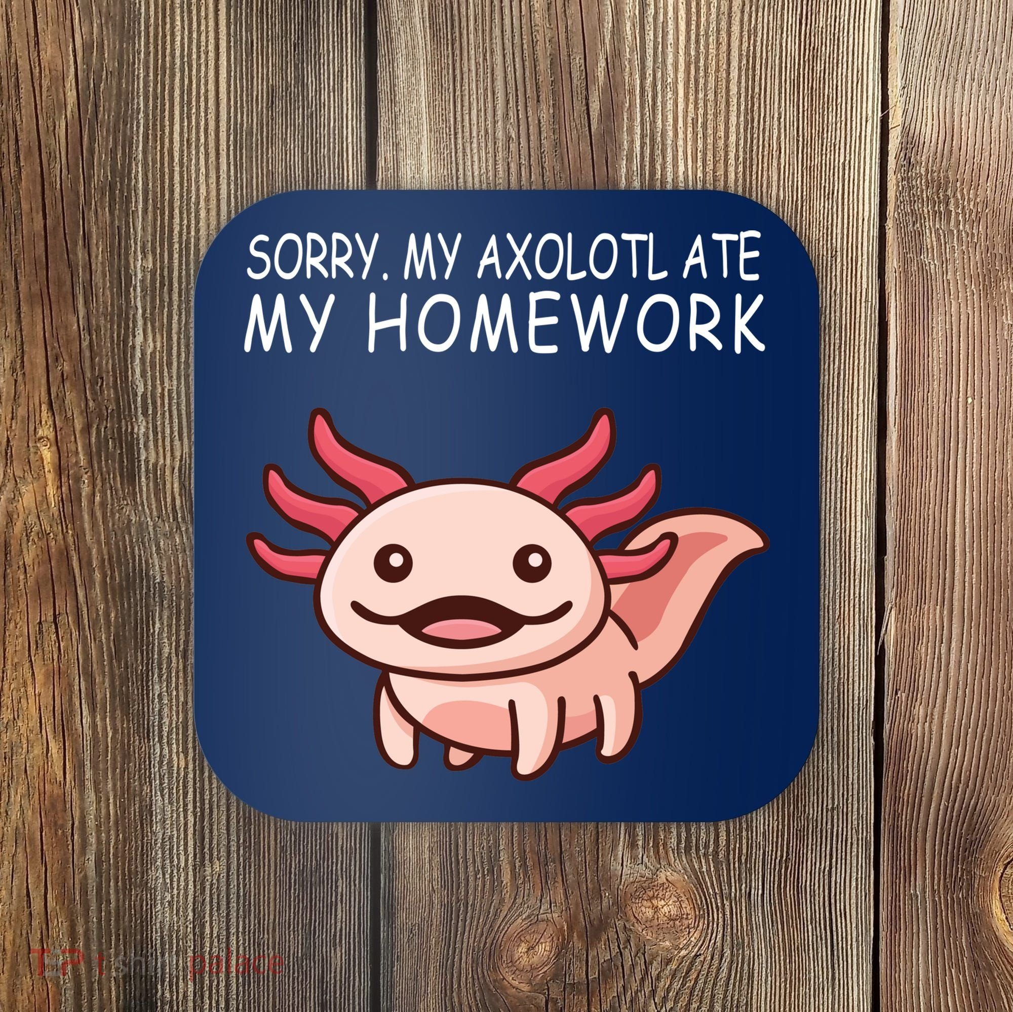 School Axolotl My Axolotl Ate My Homework Cute Axolotl Coaster
