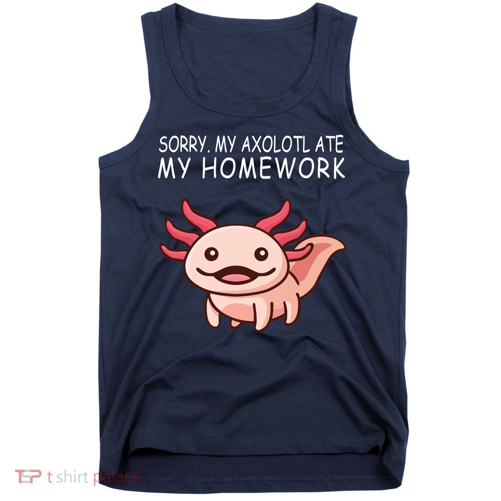 School Axolotl My Axolotl Ate My Homework Cute Axolotl Tank Top
