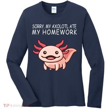 School Axolotl My Axolotl Ate My Homework Cute Axolotl Women's Long Sleeve Shirt