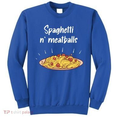 Spaghetti And Meatballs Spaghetti And Meatballs Cool Gift Sweatshirt