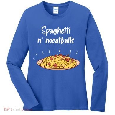 Spaghetti And Meatballs Spaghetti And Meatballs Cool Gift Women's Long Sleeve Shirt