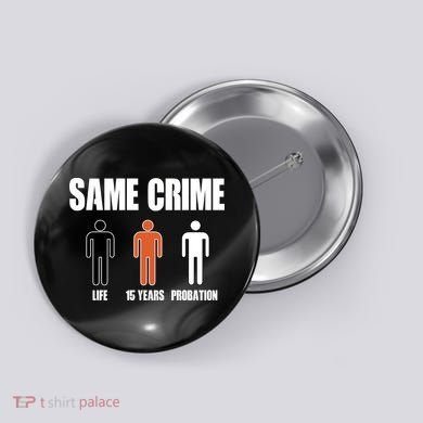 Same Crime Life 15 Years Probation Equality Button