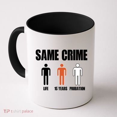 Same Crime Life 15 Years Probation Equality Coffee Mug