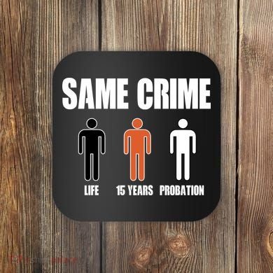 Same Crime Life 15 Years Probation Equality Coaster
