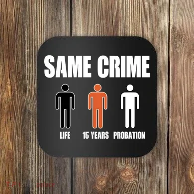 Same Crime Life 15 Years Probation Equality Coaster