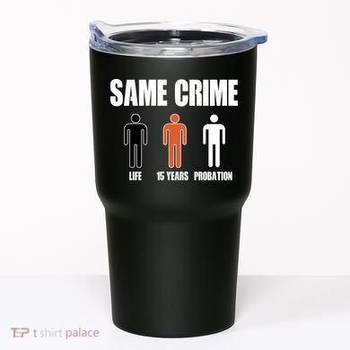 Same Crime Life 15 Years Probation Equality Tumbler
