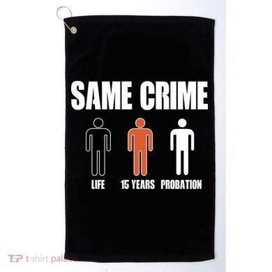 Same Crime Life 15 Years Probation Equality Golf Towel