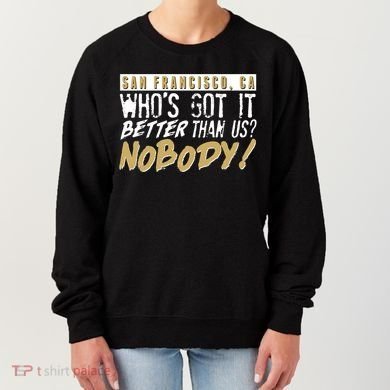 San Francisco Who's Got It Better Than Us Nobody Women's Sweatshirt