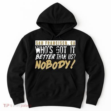 San Francisco Who's Got It Better Than Us Nobody Hoodie