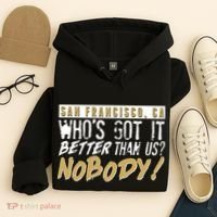 San Francisco Who's Got It Better Than Us Nobody Hoodie thumb 4