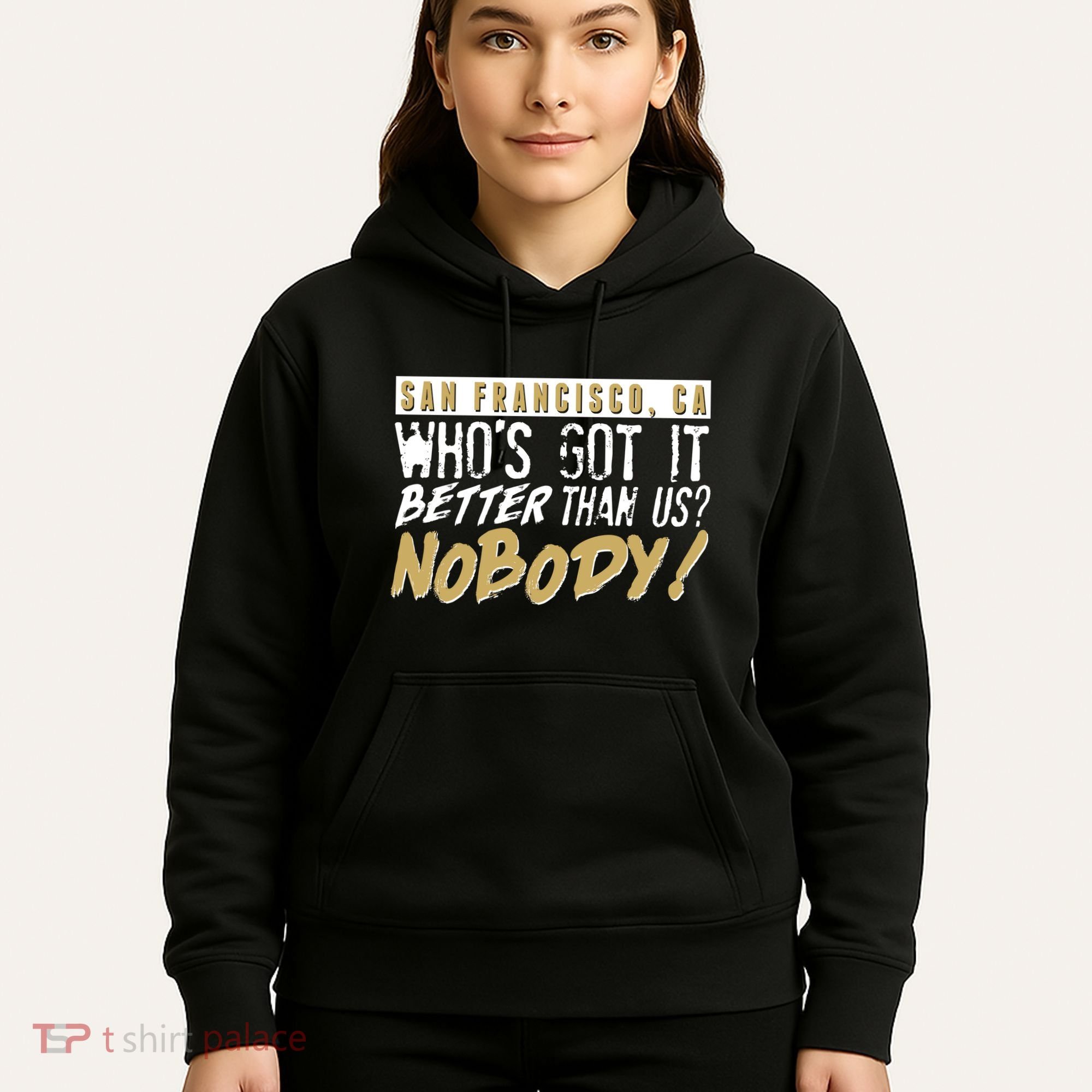 San Francisco Who's Got It Better Than Us Nobody Hoodie