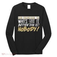 San Francisco Who's Got It Better Than Us Nobody Long Sleeve Shirt thumb 0