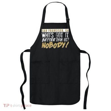 San Francisco Who's Got It Better Than Us Nobody Apron