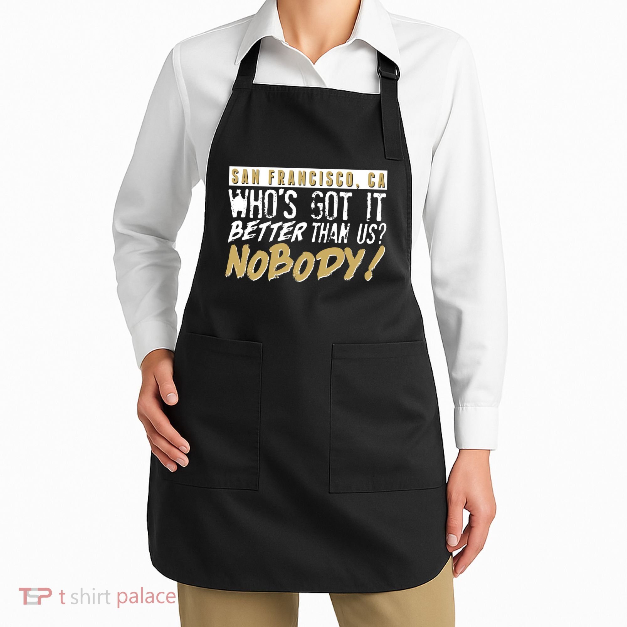 San Francisco Who's Got It Better Than Us Nobody Apron