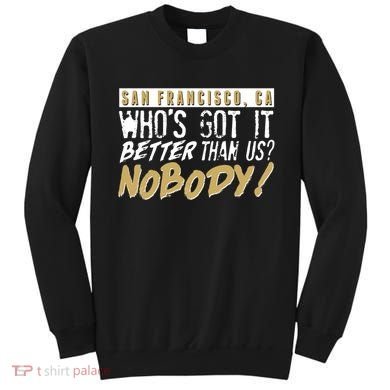San Francisco Who's Got It Better Than Us Nobody Sweatshirt