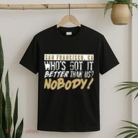 San Francisco Who's Got It Better Than Us Nobody T-Shirt thumb 2