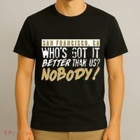 San Francisco Who's Got It Better Than Us Nobody T-Shirt thumb 3