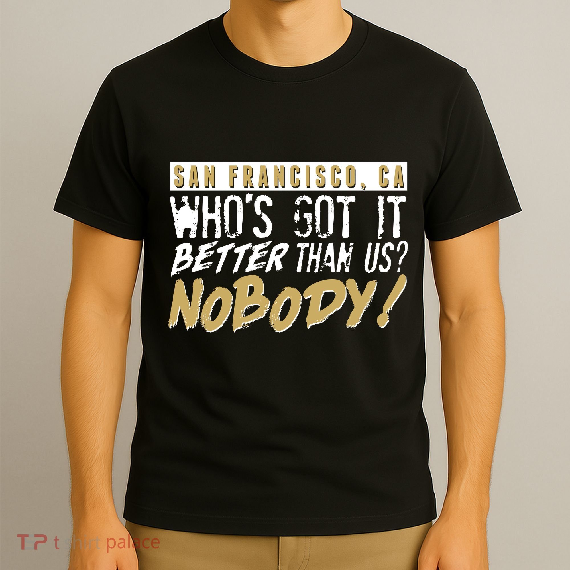 San Francisco Who's Got It Better Than Us Nobody T-Shirt