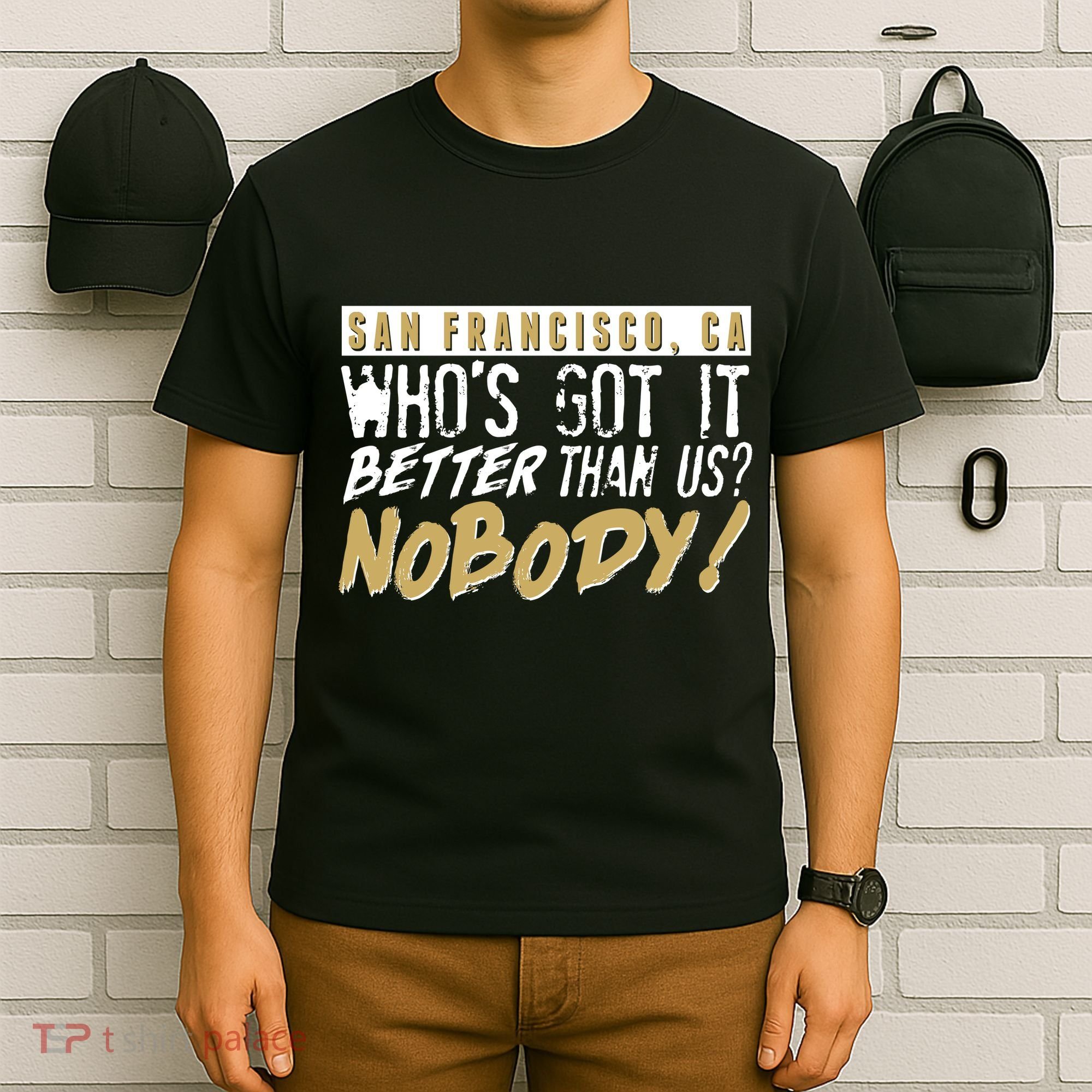 San Francisco Who's Got It Better Than Us Nobody T-Shirt