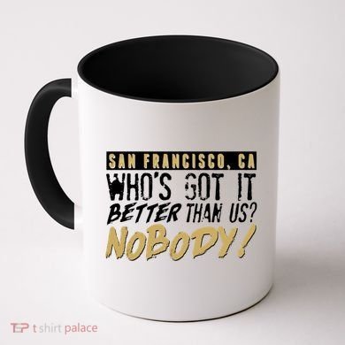 San Francisco Who's Got It Better Than Us Nobody Coffee Mug