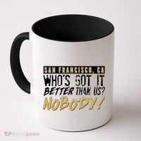 San Francisco Who's Got It Better Than Us Nobody Coffee Mug thumb 0