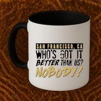 San Francisco Who's Got It Better Than Us Nobody Coffee Mug thumb 2