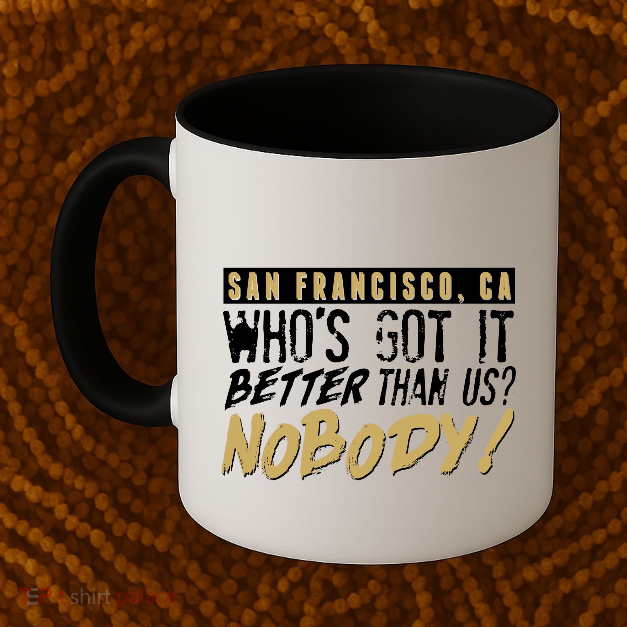 San Francisco Who's Got It Better Than Us Nobody Coffee Mug
