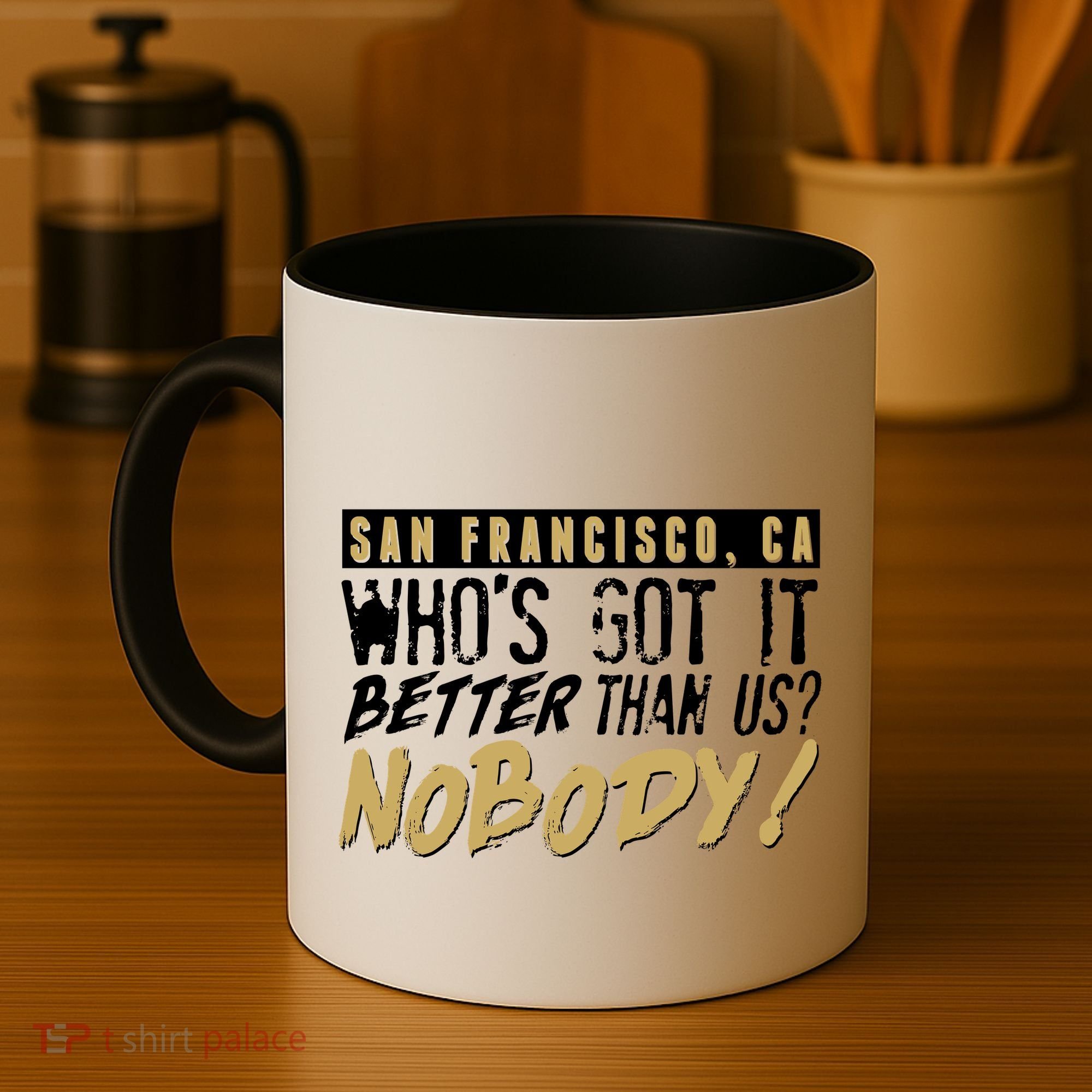 San Francisco Who's Got It Better Than Us Nobody Coffee Mug