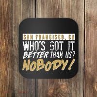 San Francisco Who's Got It Better Than Us Nobody Coaster thumb 0