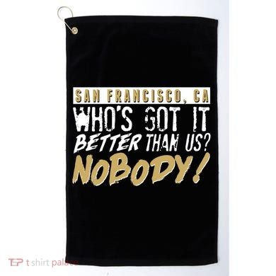 San Francisco Who's Got It Better Than Us Nobody Golf Towel