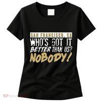 San Francisco Who's Got It Better Than Us Nobody Women's T-Shirt thumb 0