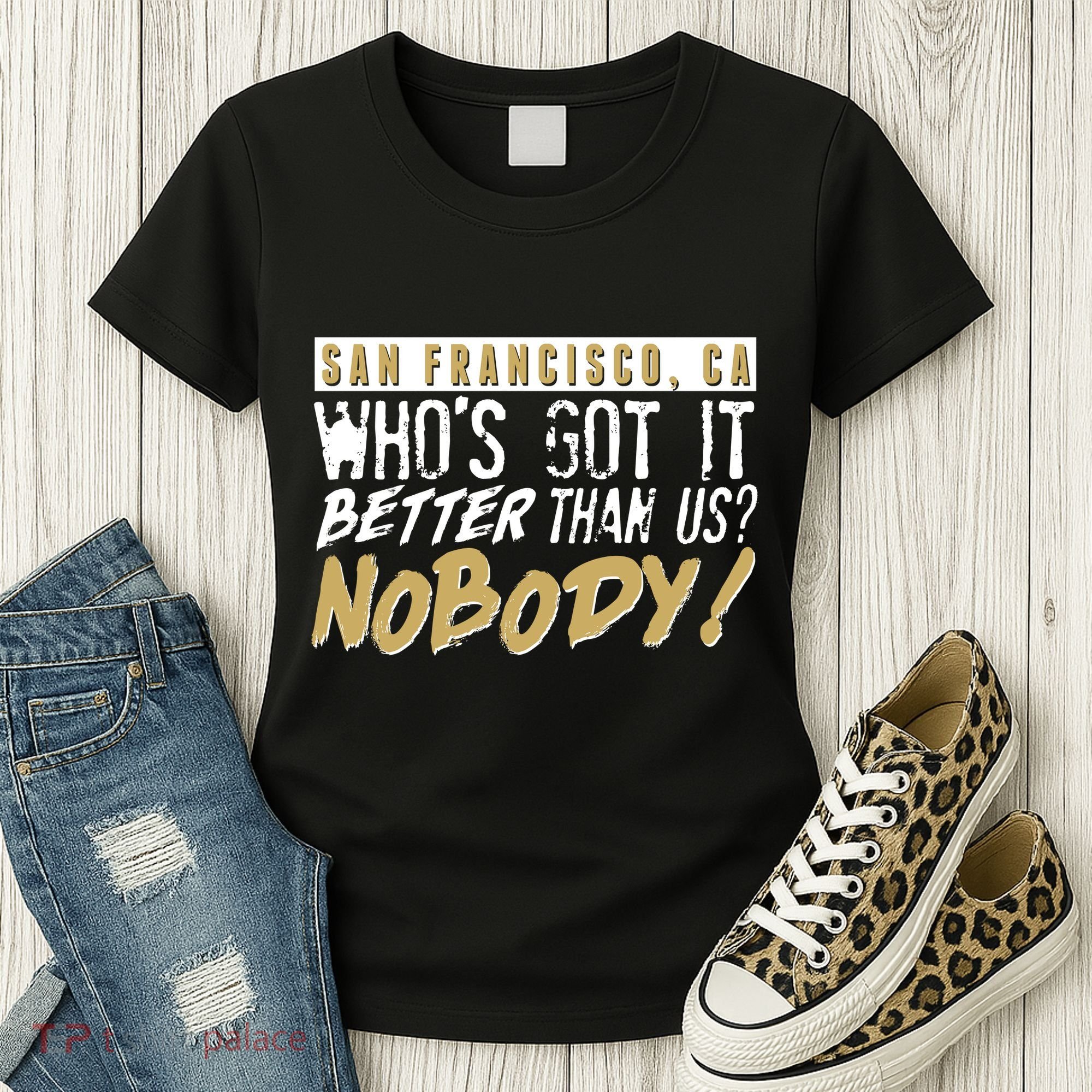 San Francisco Who's Got It Better Than Us Nobody Women's T-Shirt