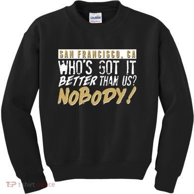 San Francisco Who's Got It Better Than Us Nobody Kids Sweatshirt