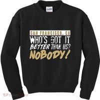 San Francisco Who's Got It Better Than Us Nobody Kids Sweatshirt thumb 0
