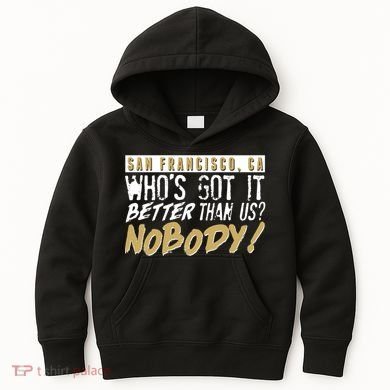 San Francisco Who's Got It Better Than Us Nobody Kids Hoodie