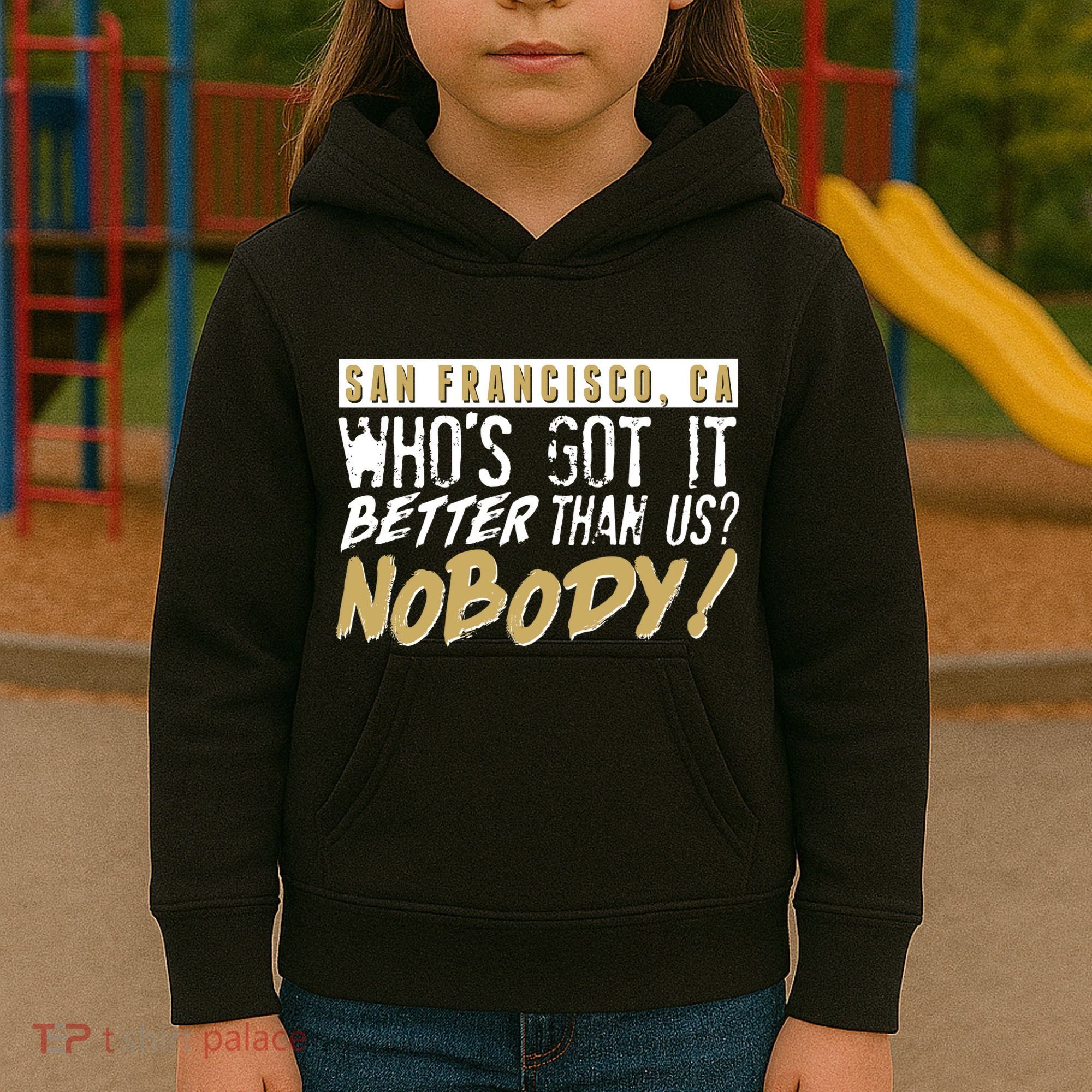 San Francisco Who's Got It Better Than Us Nobody Kids Hoodie