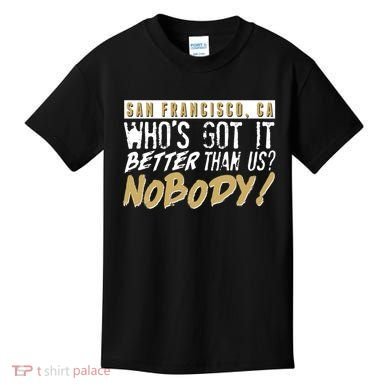 San Francisco Who's Got It Better Than Us Nobody Kids T-Shirt