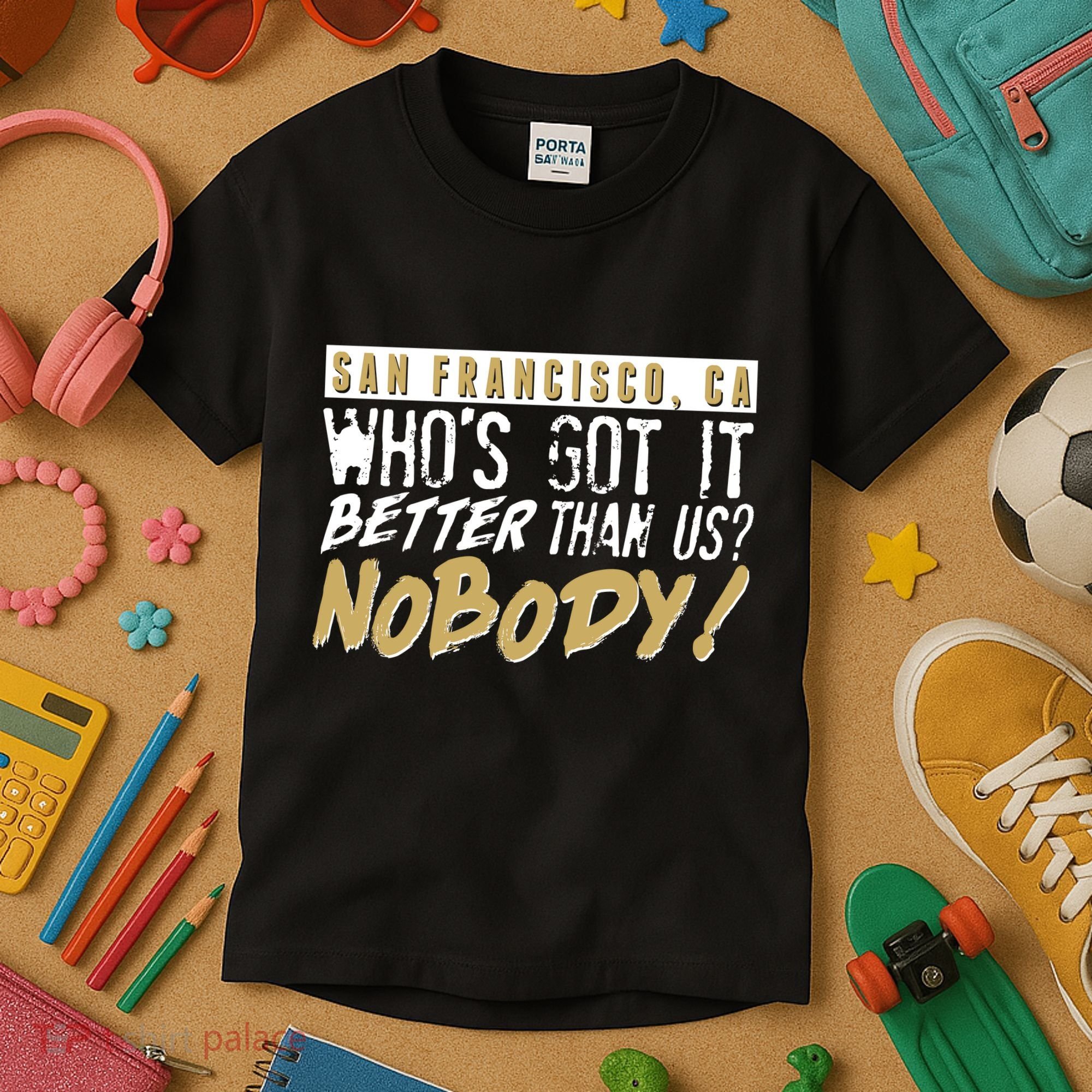 San Francisco Who's Got It Better Than Us Nobody Kids T-Shirt