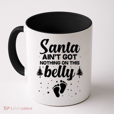 Santa Ain't Got Nothing On This Belly Coffee Mug