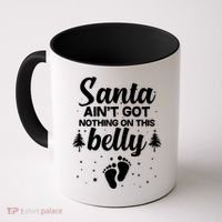 Santa Ain't Got Nothing On This Belly Coffee Mug thumb 0