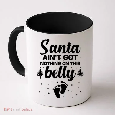 Santa Ain't Got Nothing On This Belly Coffee Mug