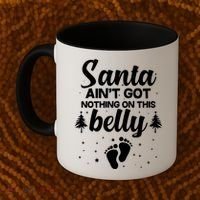 Santa Ain't Got Nothing On This Belly Coffee Mug thumb 2